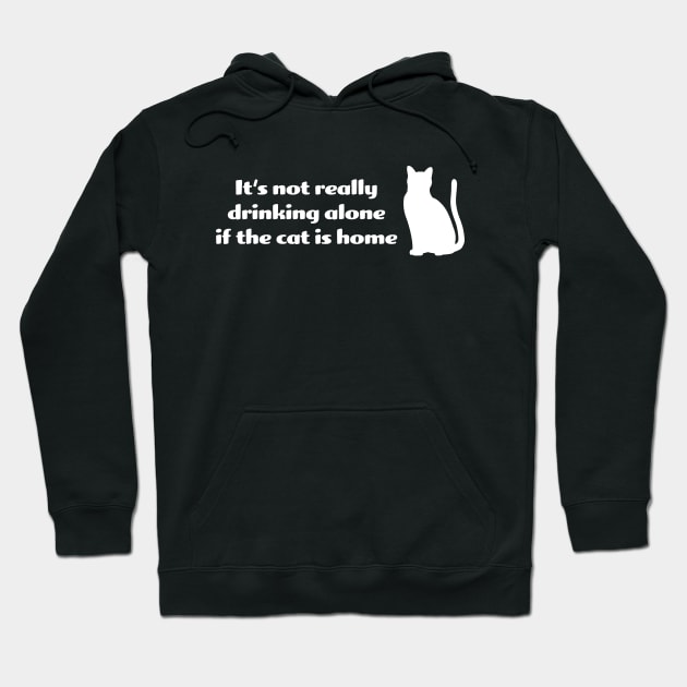 It's not drinking alone if the cat is home Hoodie by KneppDesigns